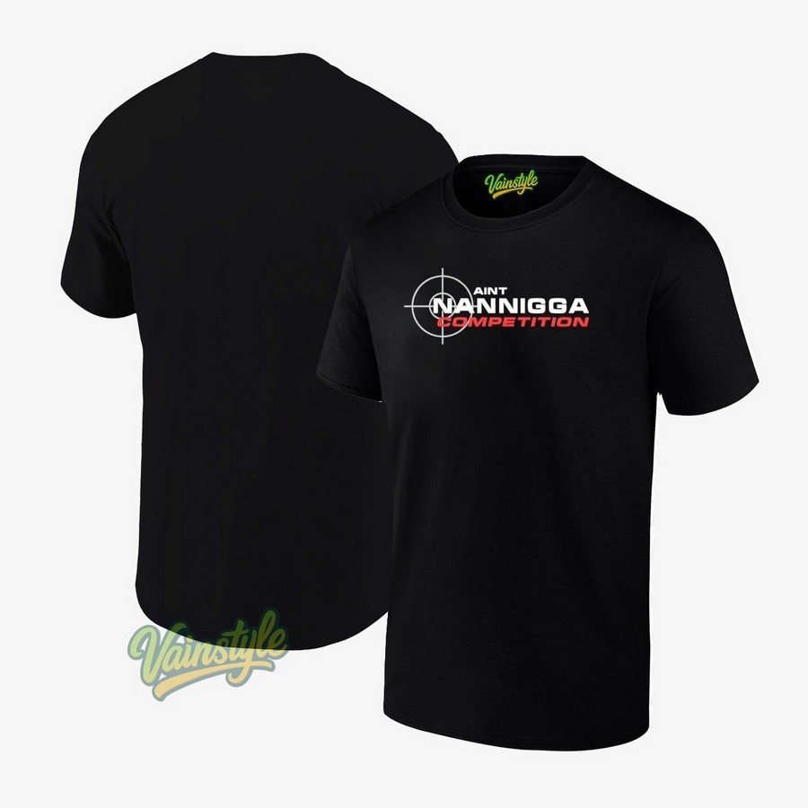 Aint nanigga competition T-Shirt Aint nanigga competition T-Shirt