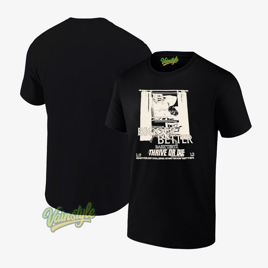 Bigger and better bark'teryx thrive or die ready for any chaallenge no matter how ruff it gets T-Shirt Bigger and better bark'teryx thrive or die ready for any chaallenge no matter how ruff it gets T-Shirt