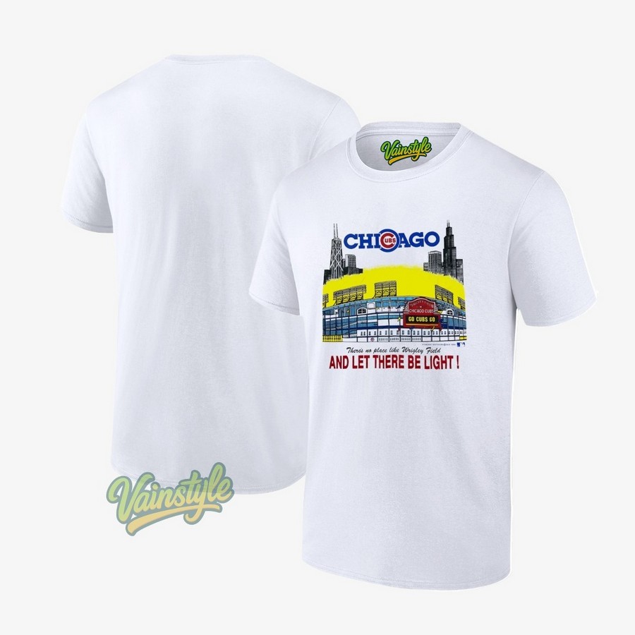 Chicago Cubs There's No Place Like Wrigley Field And Let There Be Light T-Shirt Chicago Cubs There's No Place Like Wrigley Field And Let There Be Light T-Shirt