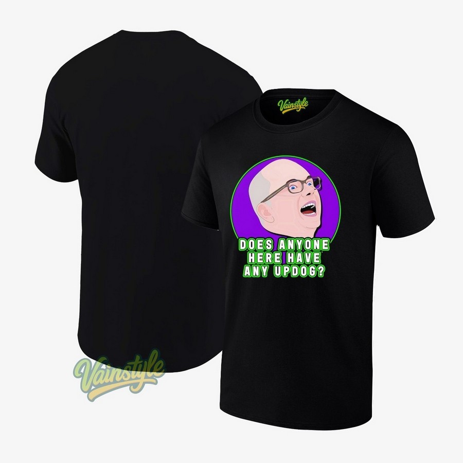 Colin Robinson does anyone here have any updog T-Shirt Colin Robinson does anyone here have any updog T-Shirt