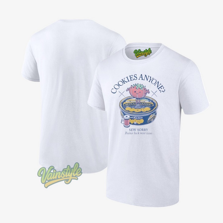Cookies Anyone Sew Sorry Butter Luck Next Time T-Shirt Cookies Anyone Sew Sorry Butter Luck Next Time T-Shirt