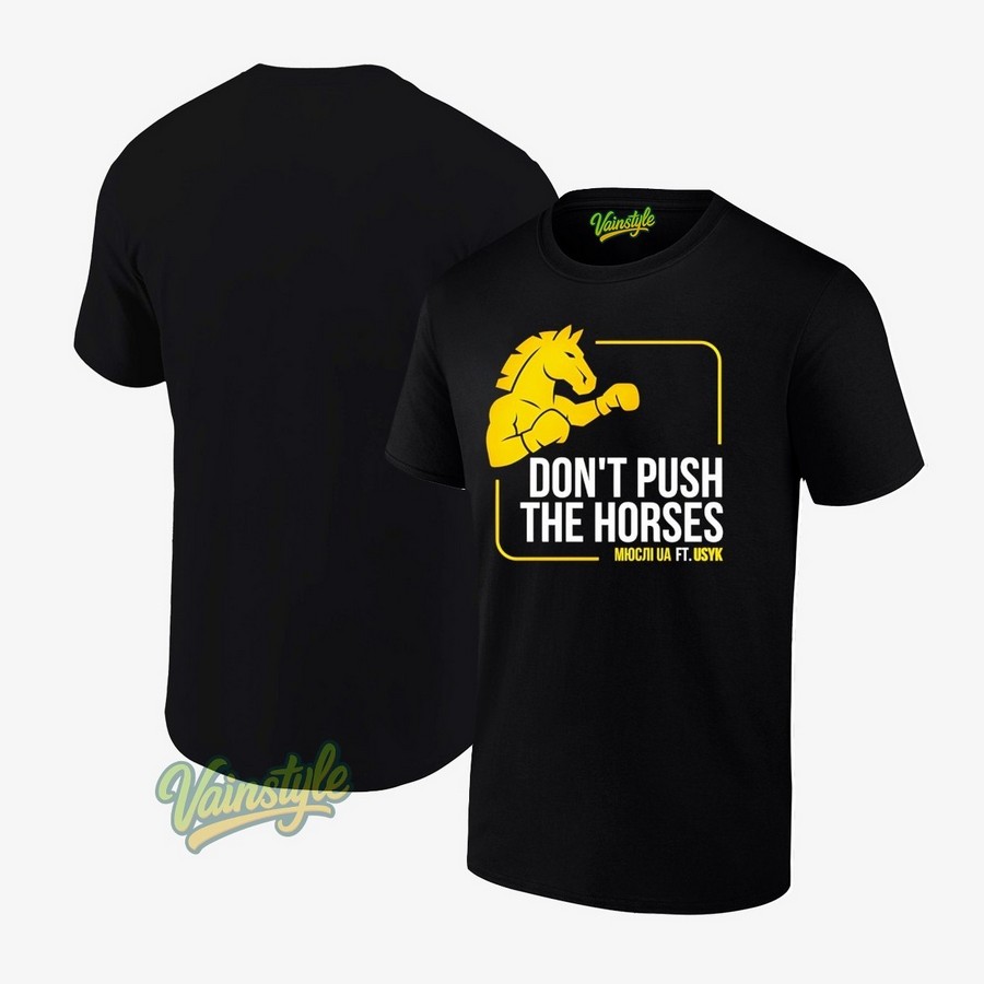 Don’t Push The Horses Us Ft Usyk T-Shirt Don’t Push The Horses Us Ft Usyk T-Shirt
