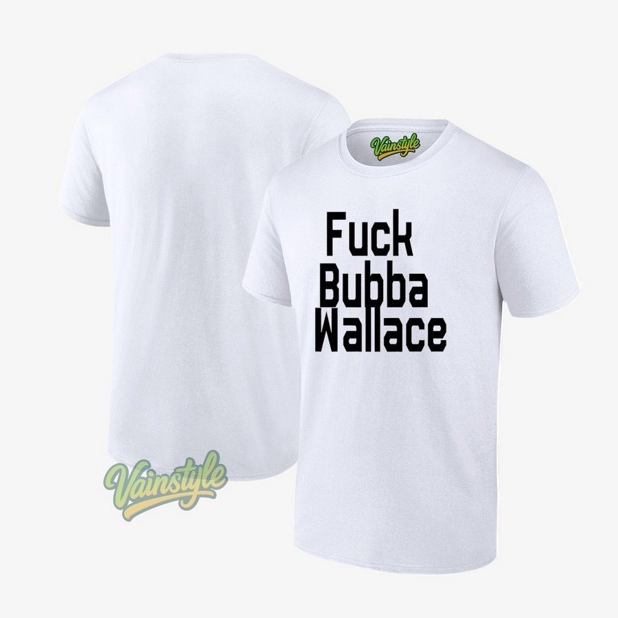 Fuck Bubba Wallace 2025 T-Shirt Fuck Bubba Wallace 2025 T-Shirt