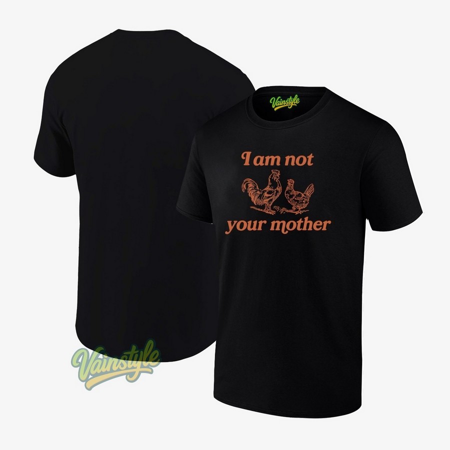 I Am Not Your Mother Rooster And Hen 2025 T-Shirt I Am Not Your Mother Rooster And Hen 2025 T-Shirt