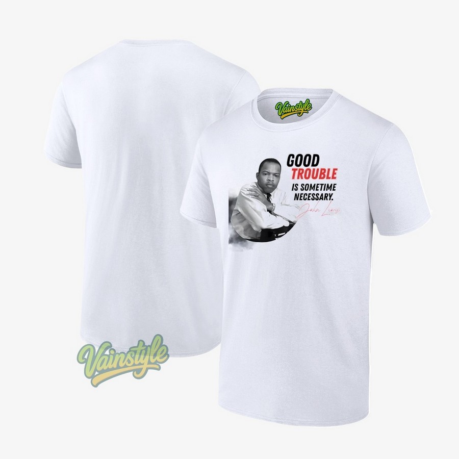 John Lewis Good Trouble Is Sometimes Necessary T-Shirt John Lewis Good Trouble Is Sometimes Necessary T-Shirt