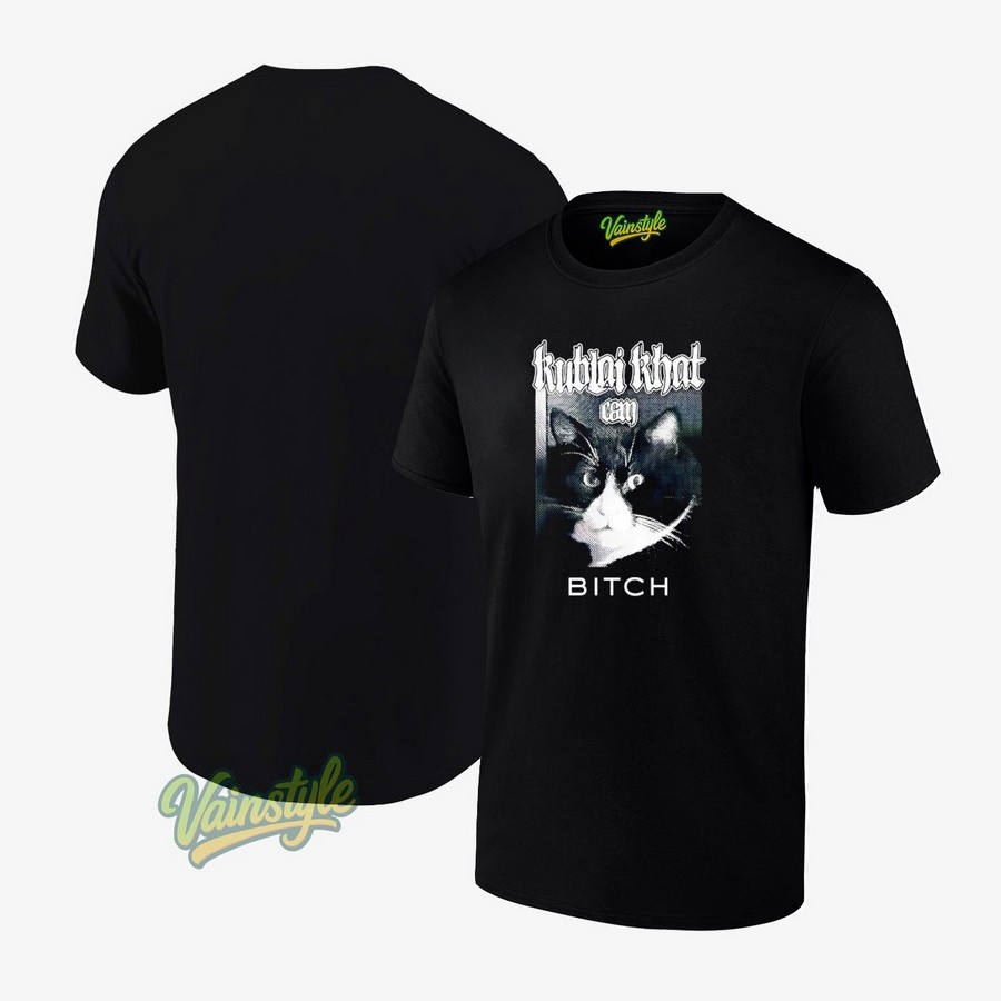 Kublai Khat Can Bitch T-Shirt Kublai Khat Can Bitch T-Shirt