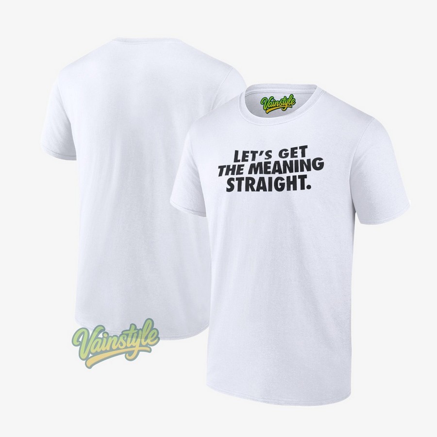 Let's get the meaning straight T-Shirt Let's get the meaning straight T-Shirt