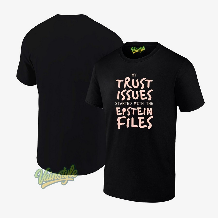 My Trust Issues Started At The Epstein Files New T-Shirt My Trust Issues Started At The Epstein Files New T-Shirt