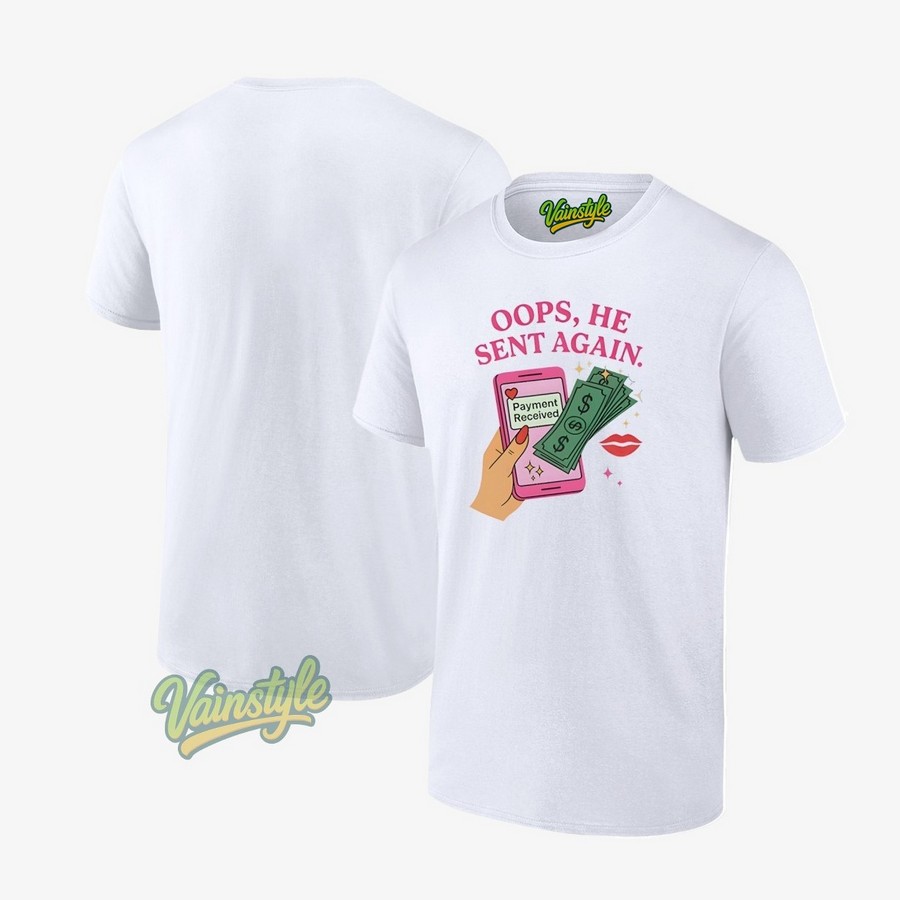 Oops He Sent Again Payment Received T-Shirt Oops He Sent Again Payment Received T-Shirt