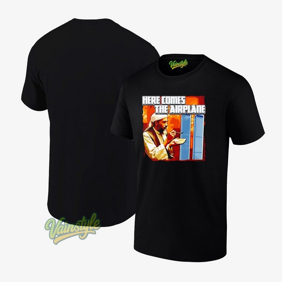 Osama Bin Laden here comes the airplane T-Shirt Osama Bin Laden here comes the airplane T-Shirt