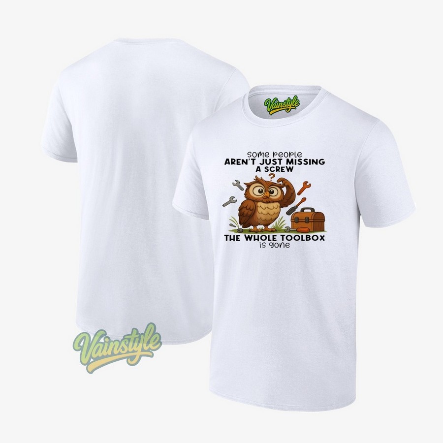 Owl Some People Aren't Just Missing A Screw The Whole Toolbox Is Gone T-Shirt Owl Some People Aren't Just Missing A Screw The Whole Toolbox Is Gone T-Shirt