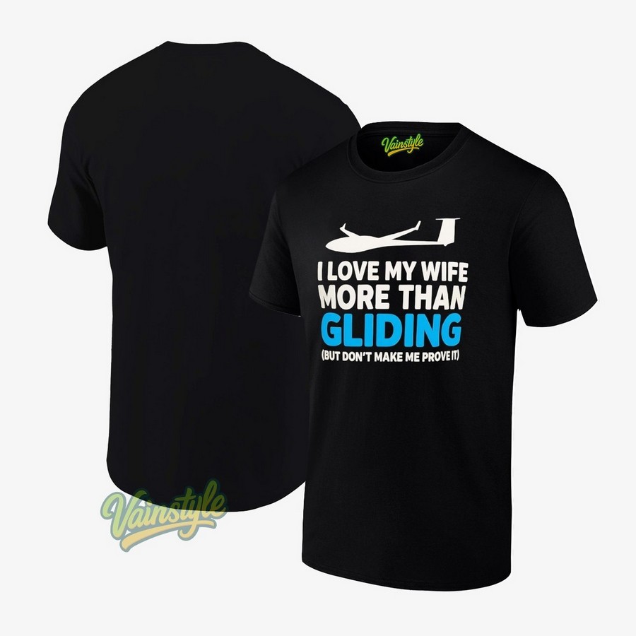Plane I love my wife more than gliding but don't make me prove it T-Shirt Plane I love my wife more than gliding but don't make me prove it T-Shirt