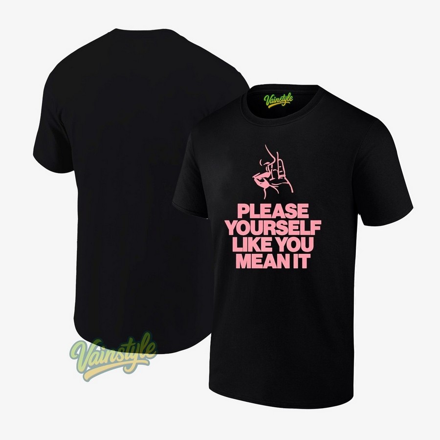 Please yourself like you mean it T-Shirt Please yourself like you mean it T-Shirt