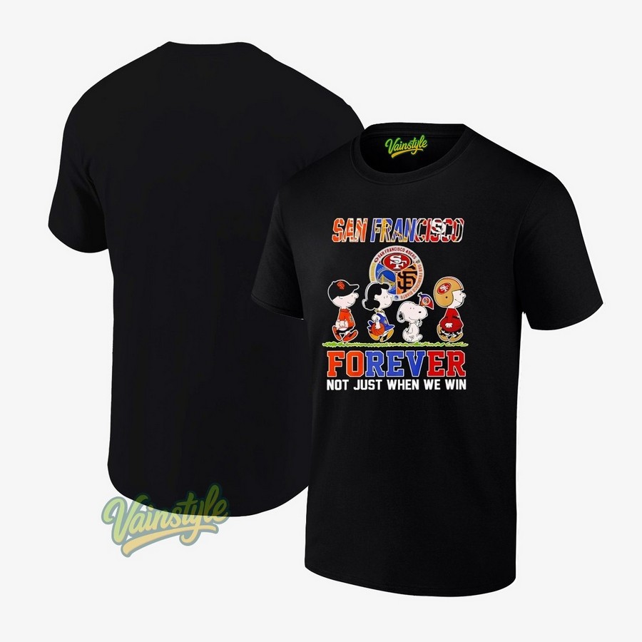 San Francisco Teams Forever Not Just When We Win T-Shirt San Francisco Teams Forever Not Just When We Win T-Shirt