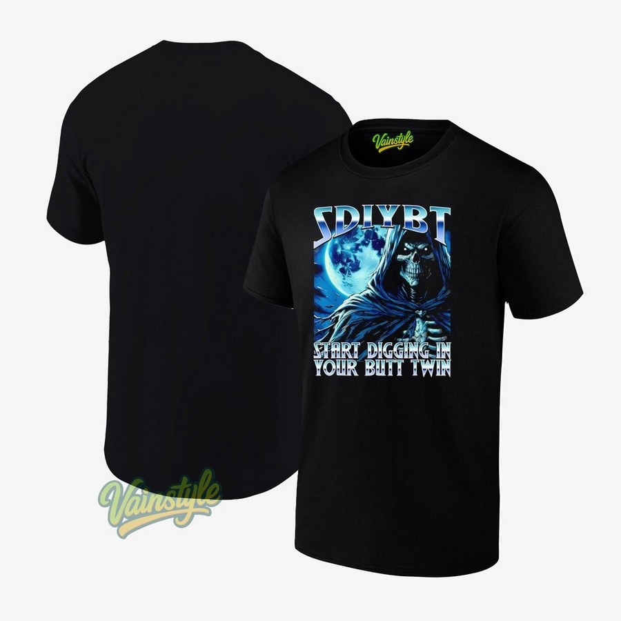 SDIYBT Start Digging in Your Butt Twin Meme 2025 Skeleton T-Shirt SDIYBT Start Digging in Your Butt Twin Meme 2025 Skeleton T-Shirt