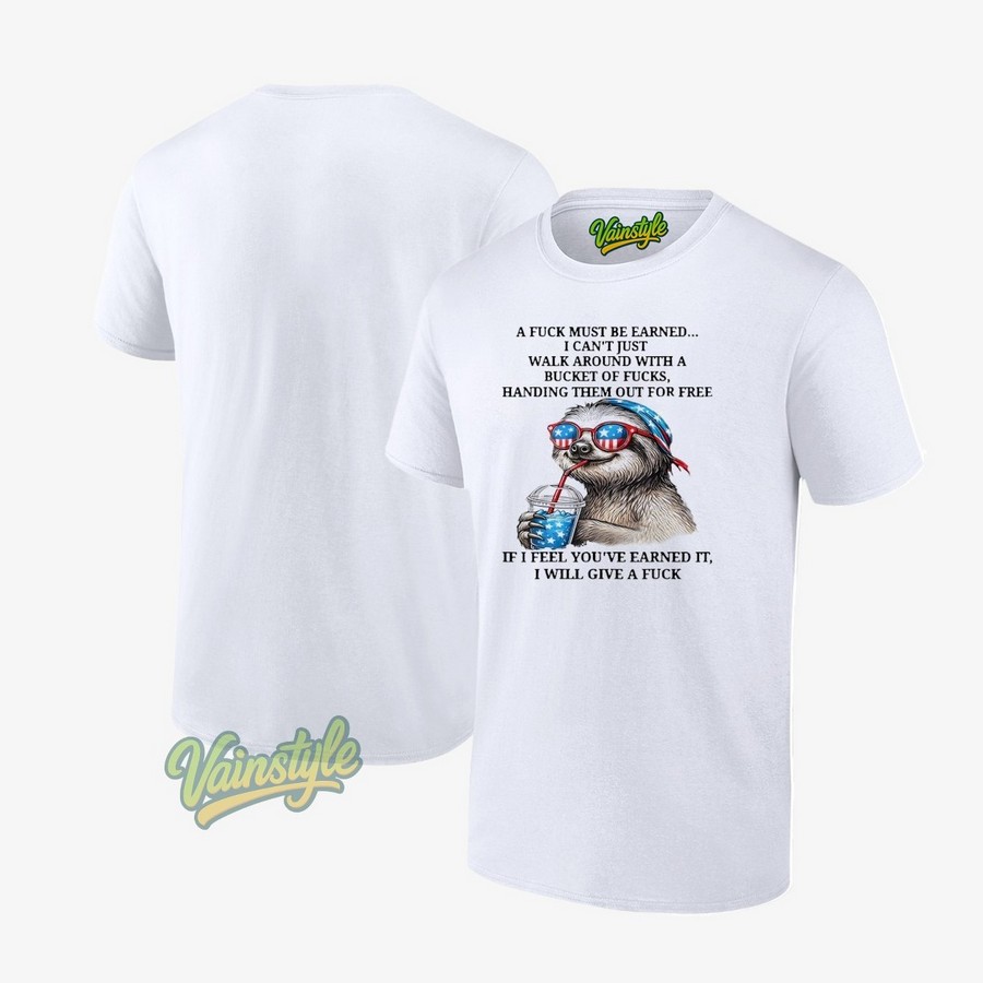 Sloth A Fuck Must Be Earned I Can’t Just Walk Around T-Shirt Sloth A Fuck Must Be Earned I Can’t Just Walk Around T-Shirt