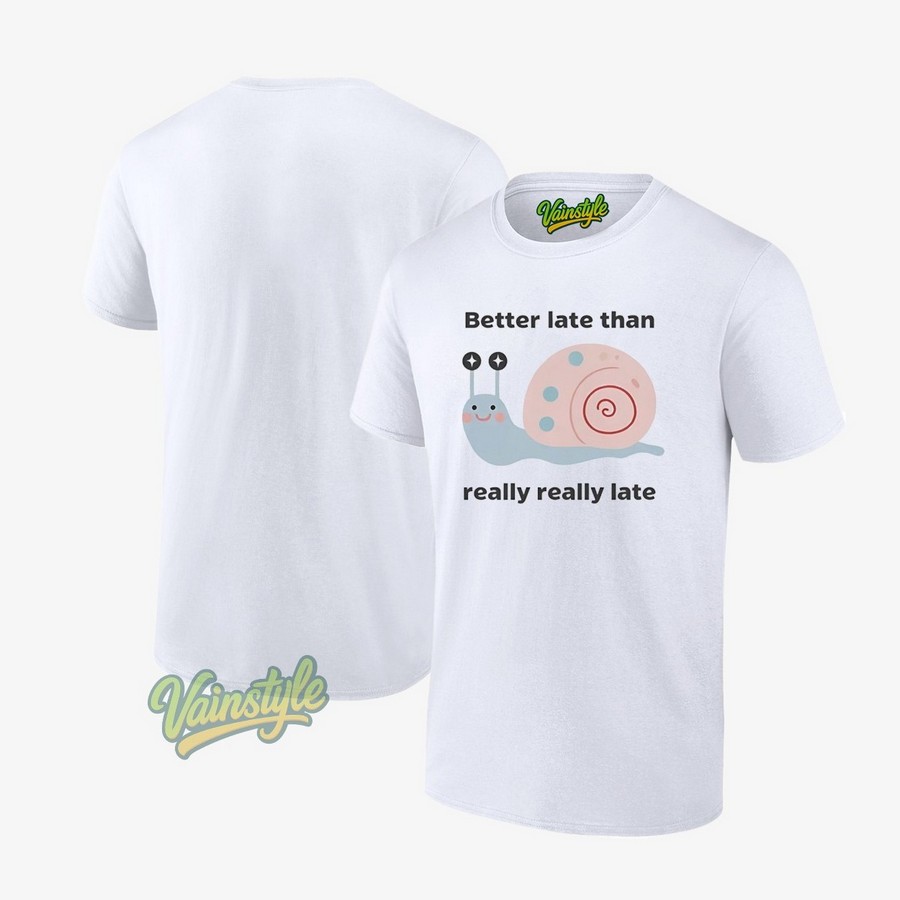 Snail better late than really really late T-Shirt Snail better late than really really late T-Shirt