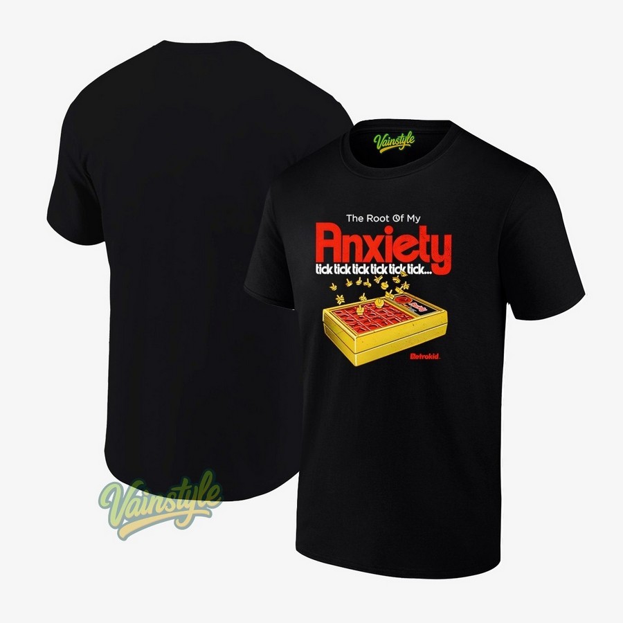 The Root Of My Anxiety Tick Tick Tick Tick Tick Tick T-Shirt The Root Of My Anxiety Tick Tick Tick Tick Tick Tick T-Shirt