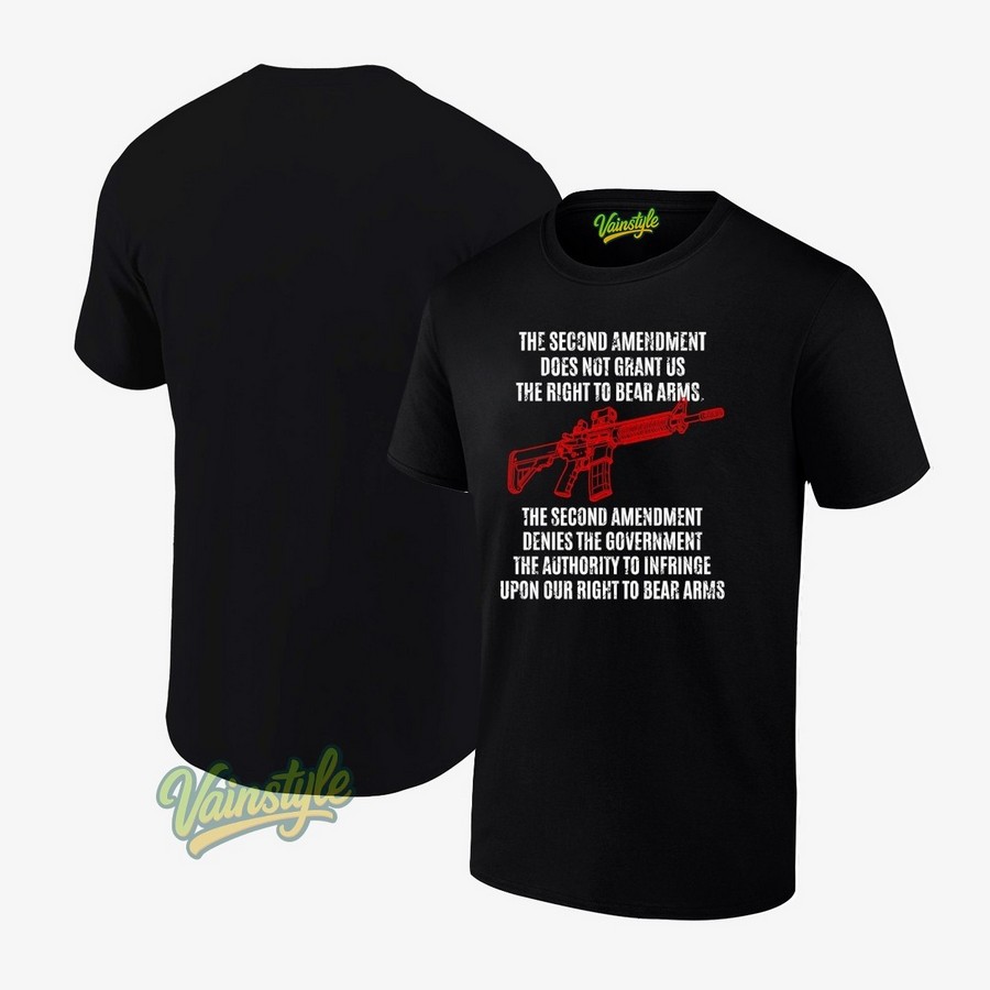 The Second Amendment Does Not Grant Us The Right To Bear Arms T-Shirt The Second Amendment Does Not Grant Us The Right To Bear Arms T-Shirt