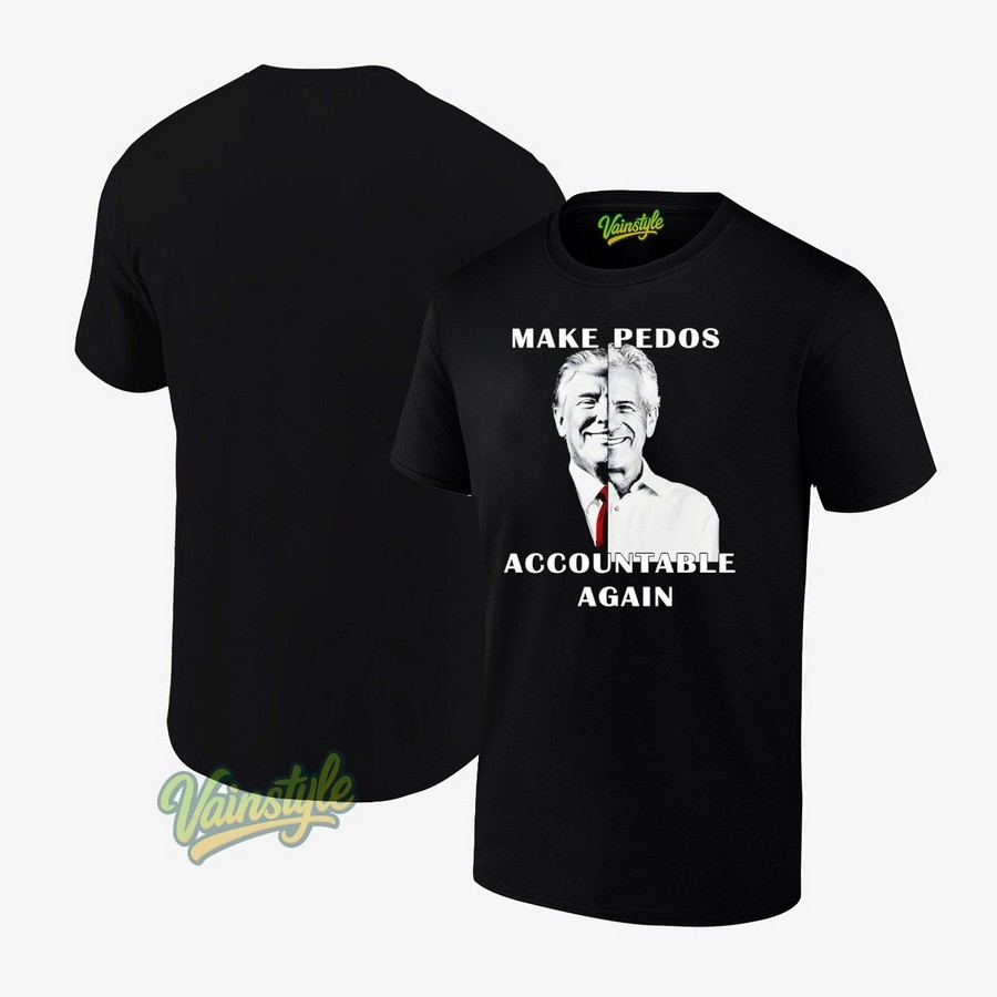 Trump Epstein Make Pedos Accountable Again T-Shirt Trump Epstein Make Pedos Accountable Again T-Shirt