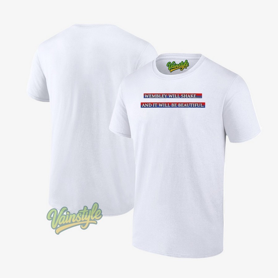 Wembley Will Shake and it will be beautiful T-Shirt Wembley Will Shake and it will be beautiful T-Shirt