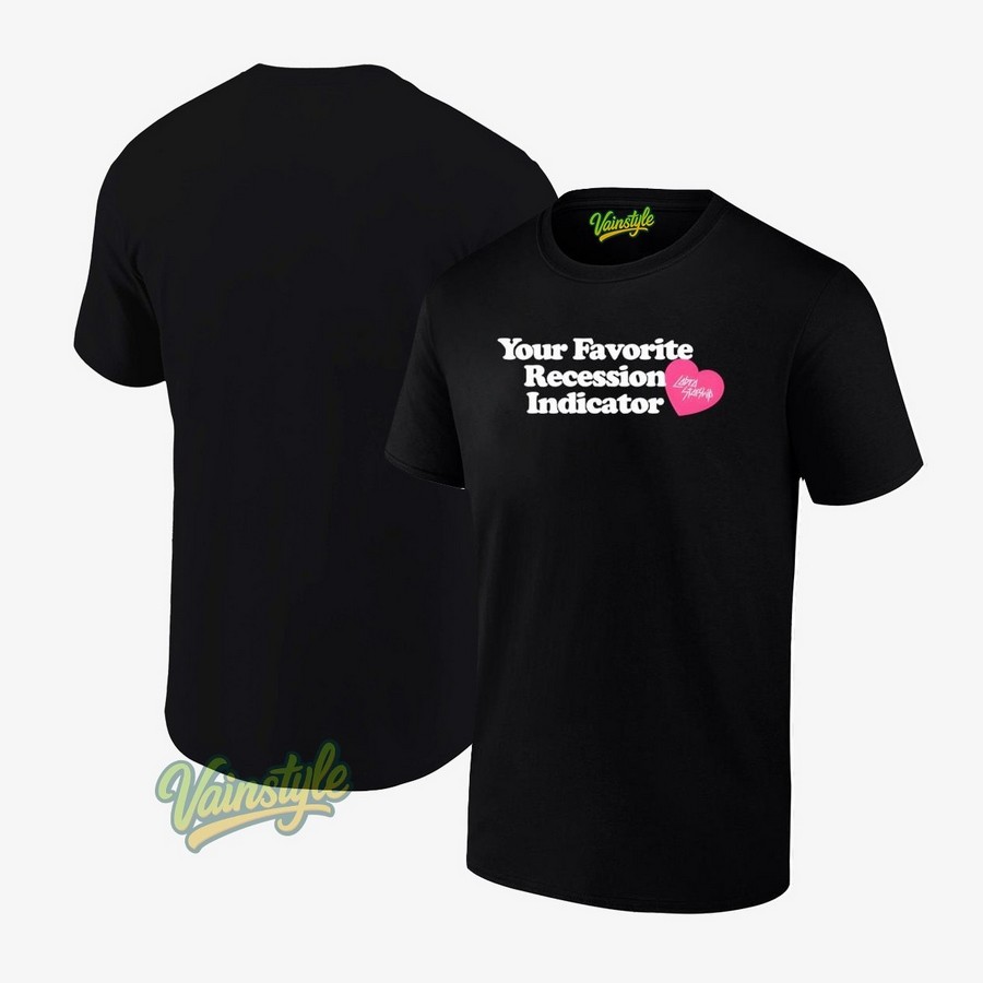 Your favorite recession indicator T-Shirt Your favorite recession indicator T-Shirt