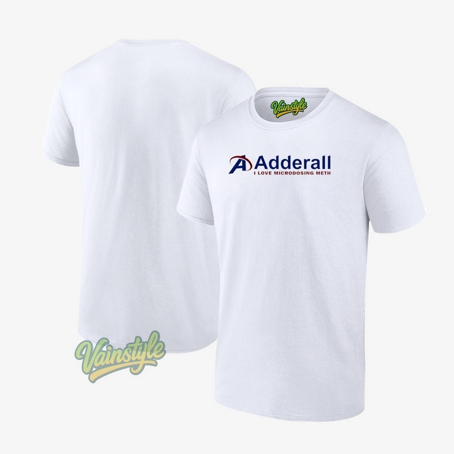 Adderall i love microdosing meth T-Shirt