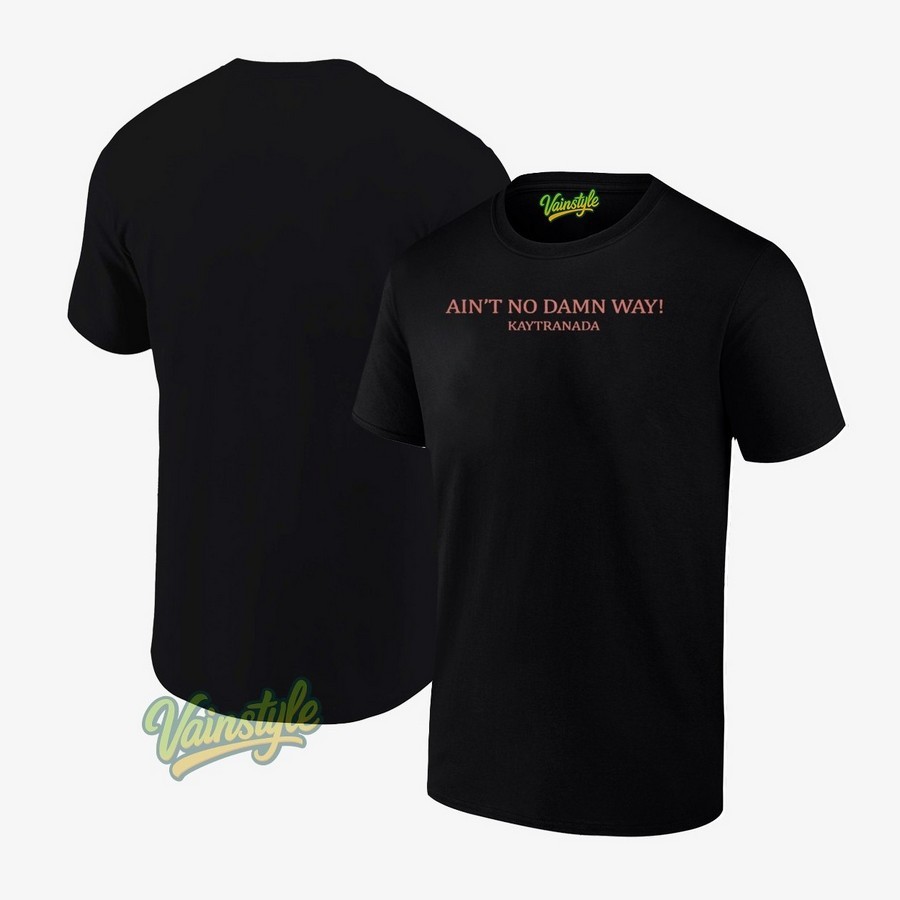 Ain’t No Damn Way Wink Kaytranada T-Shirt