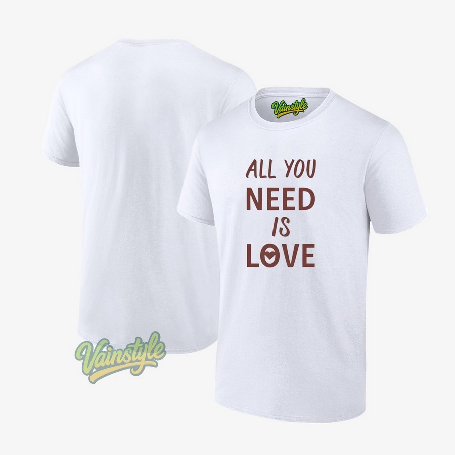 All You Need Is Love Unisex T-Shirt All You Need Is Love Unisex T-Shirt