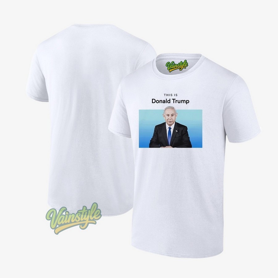 Benjamin Netanyahu this is Donald Trump T-Shirt Benjamin Netanyahu this is Donald Trump T-Shirt