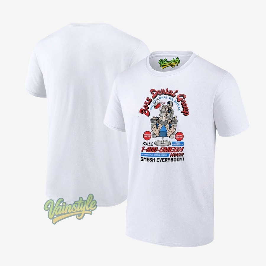 Borz dental group we fix what we break call 1-800-smesh now smesh everybody T-Shirt Borz dental group we fix what we break call 1-800-smesh now smesh everybody T-Shirt