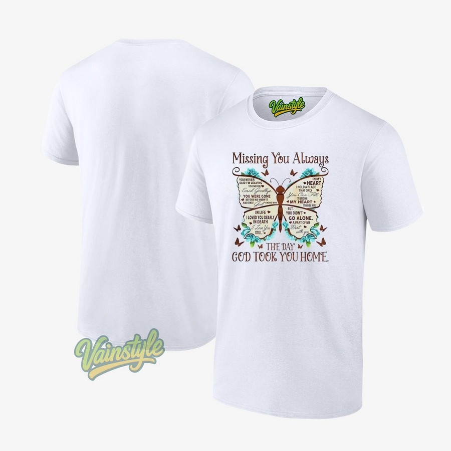 Butterfly missing you always the day god took you home T-Shirt Butterfly missing you always the day god took you home T-Shirt