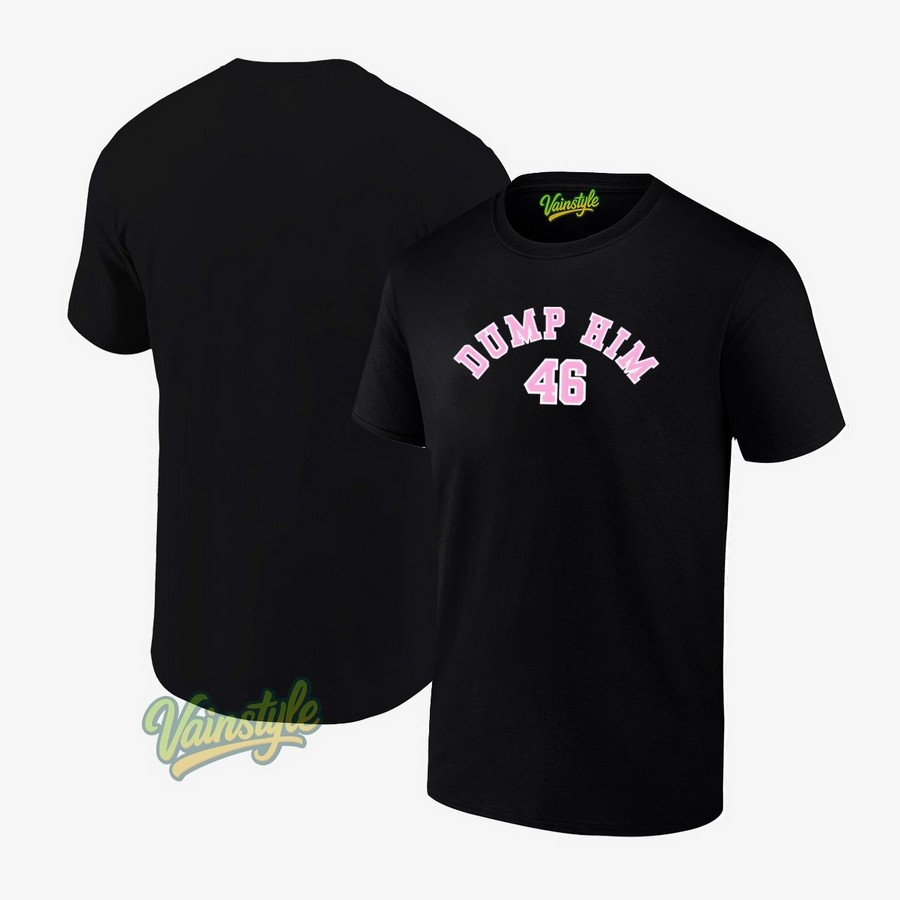 Dump Him 46 T-Shirt Dump Him 46 T-Shirt