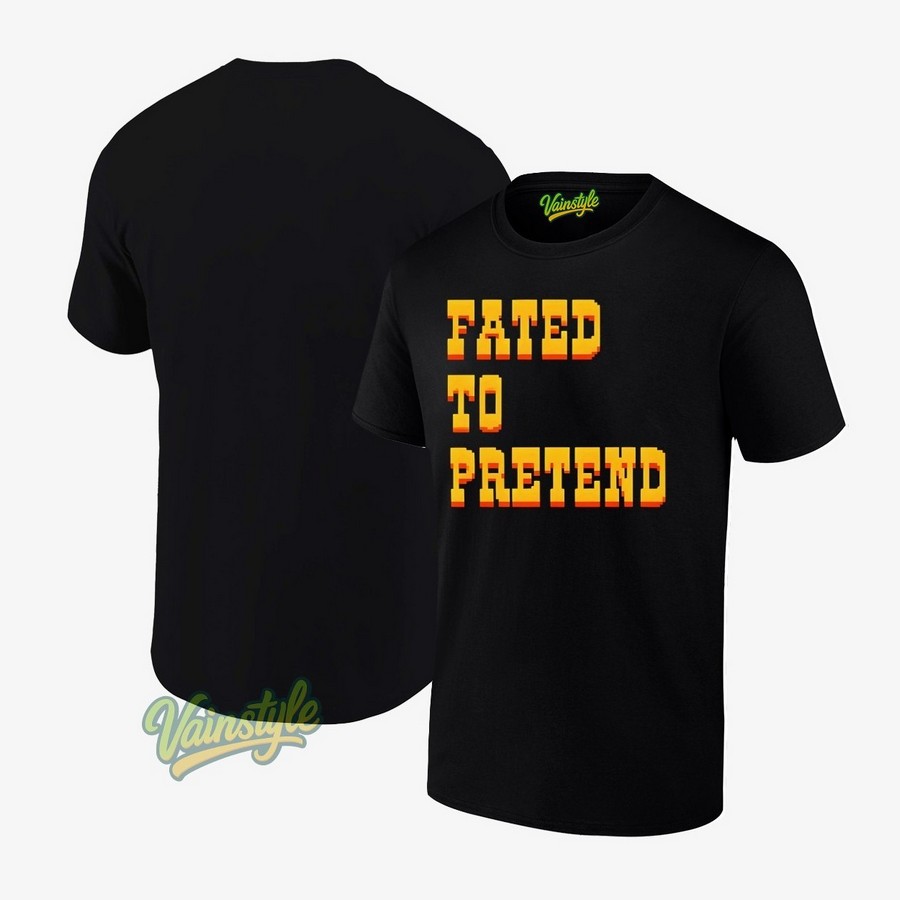 Fated To Pretend T-Shirt Fated To Pretend T-Shirt