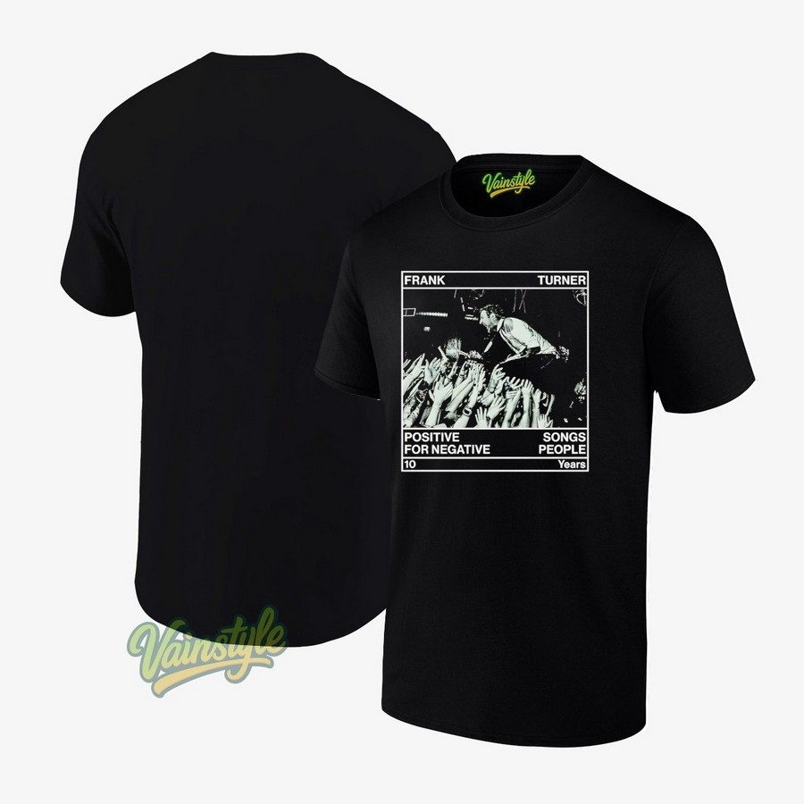 Frank Turner Positive Songs For Negative People 10 Years Unisex T-Shirt Frank Turner Positive Songs For Negative People 10 Years Unisex T-Shirt