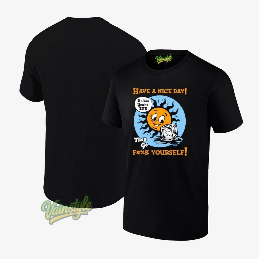 Have A Nice Day Then Go Yourself T-Shirt Have A Nice Day Then Go Yourself T-Shirt