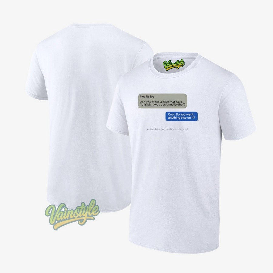 Hey Its Joe Can You Make A T-Shirt Hey Its Joe Can You Make A T-Shirt