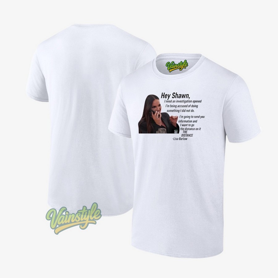 Hey Shawn I Need An Investigation Lisa Barlow T-Shirt Hey Shawn I Need An Investigation Lisa Barlow T-Shirt