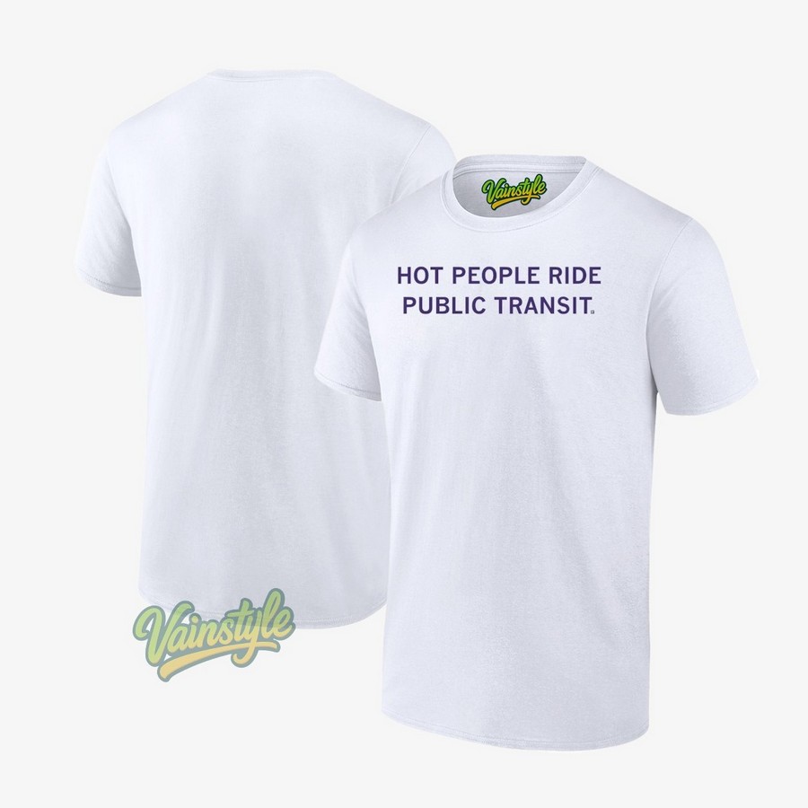 Hot People Ride Public Transit T-Shirt Hot People Ride Public Transit T-Shirt