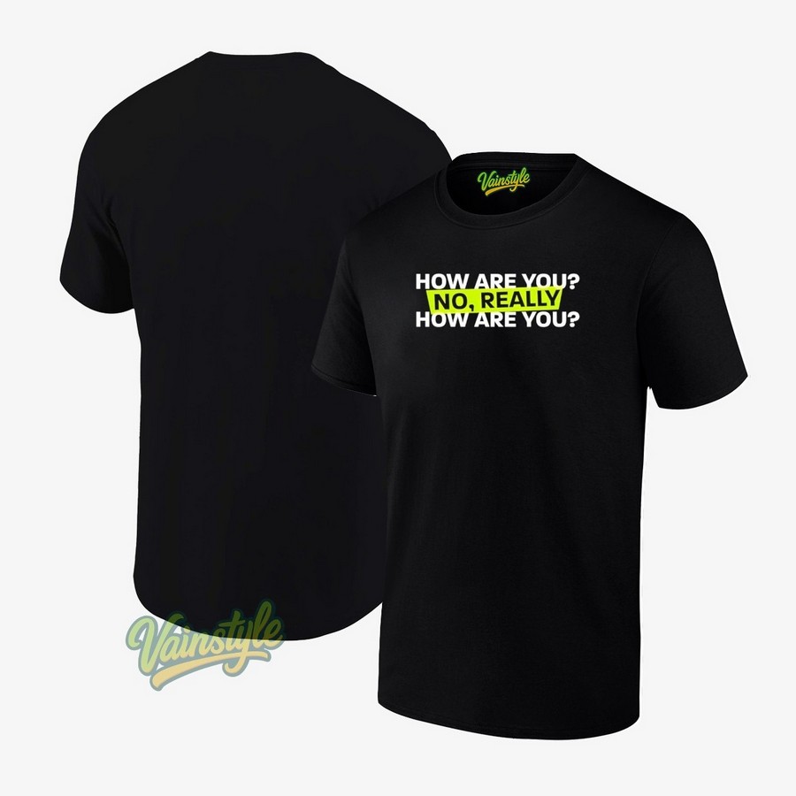 How are you no really how are you T-Shirt How are you no really how are you T-Shirt