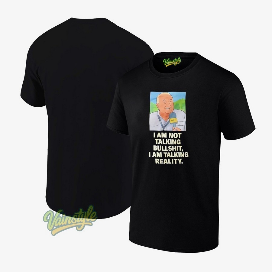 I Am Not Talking Bullsht I Am Talking Reality T-Shirt I Am Not Talking Bullsht I Am Talking Reality T-Shirt