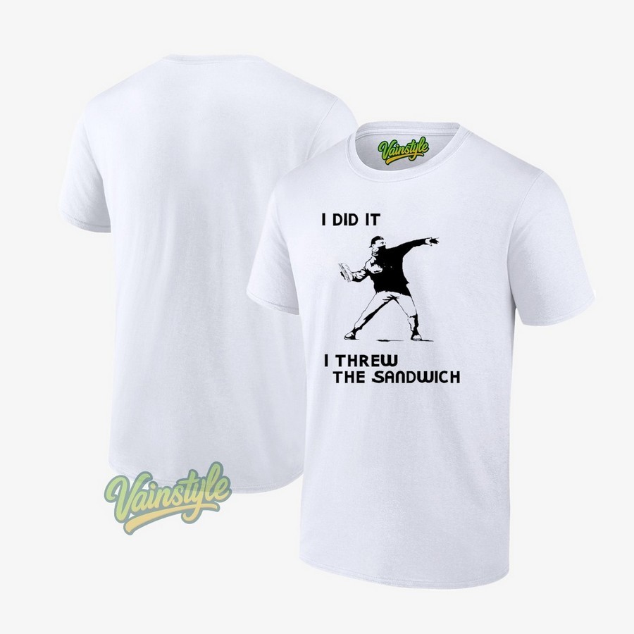 I Did It I Threw The Sandwich T-Shirt I Did It I Threw The Sandwich T-Shirt