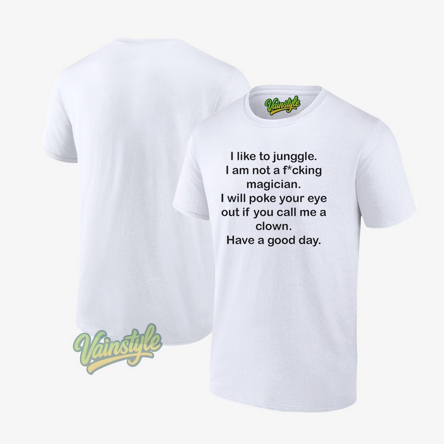 I Like To Junggle I Am Not A Fucking Magician T-Shirt I Like To Junggle I Am Not A Fucking Magician T-Shirt