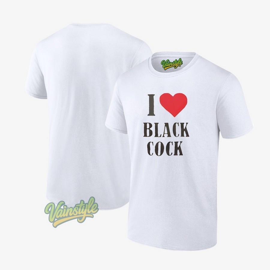 I Love Black Cock T-Shirt I Love Black Cock T-Shirt