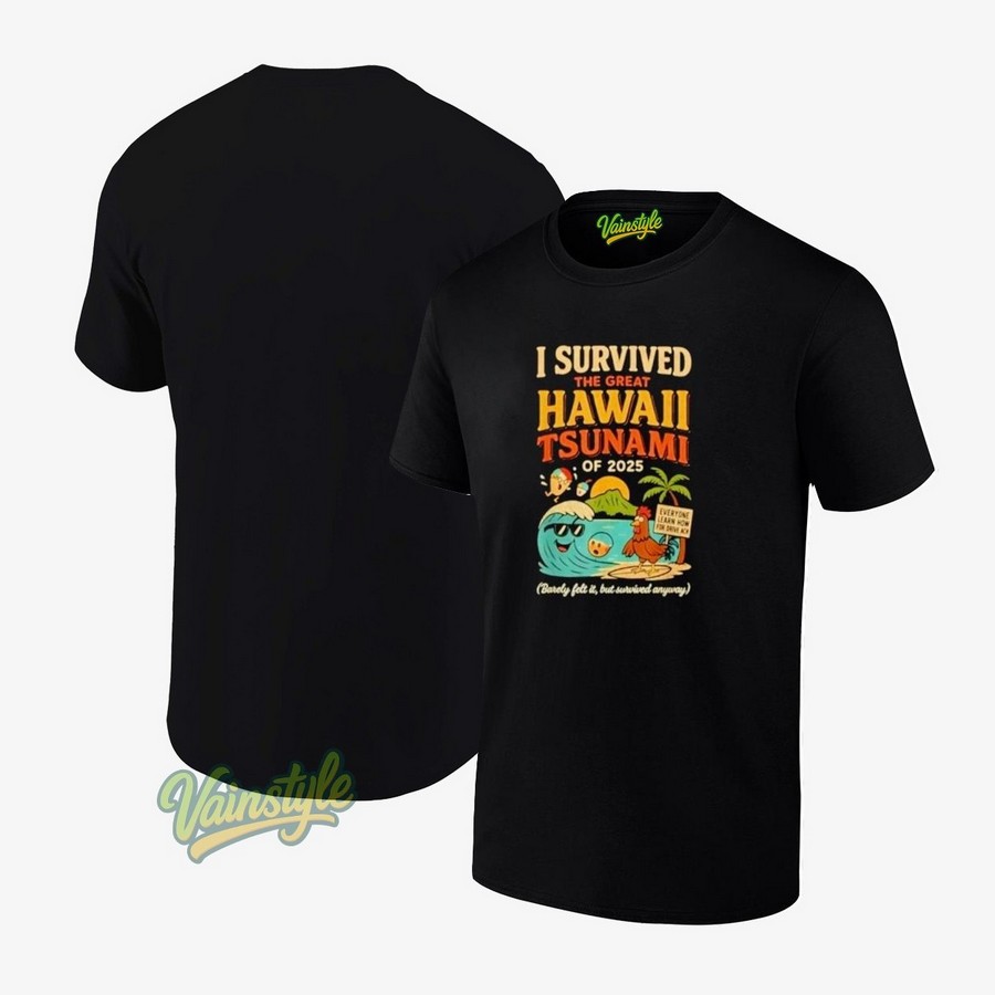 I Survived The Great Hawaii Tsunami Of 2025 T-Shirt I Survived The Great Hawaii Tsunami Of 2025 T-Shirt