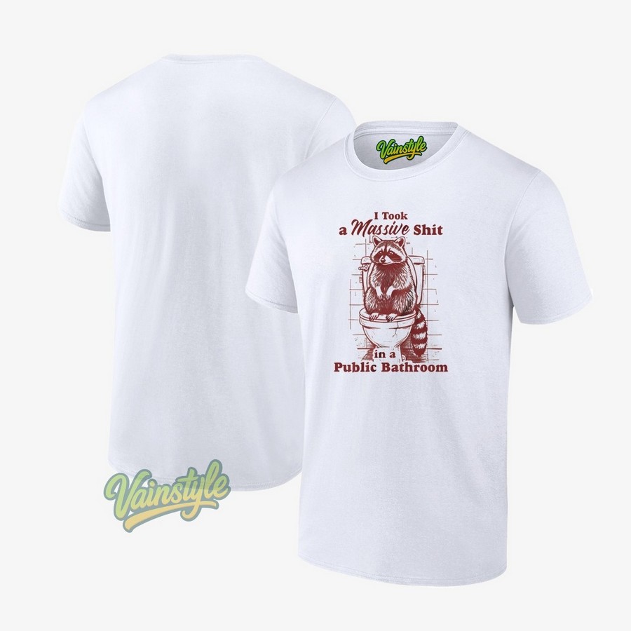 I Took A Massive Shit In A Public Bathroom Racoon Toilet T-Shirt I Took A Massive Shit In A Public Bathroom Racoon Toilet T-Shirt