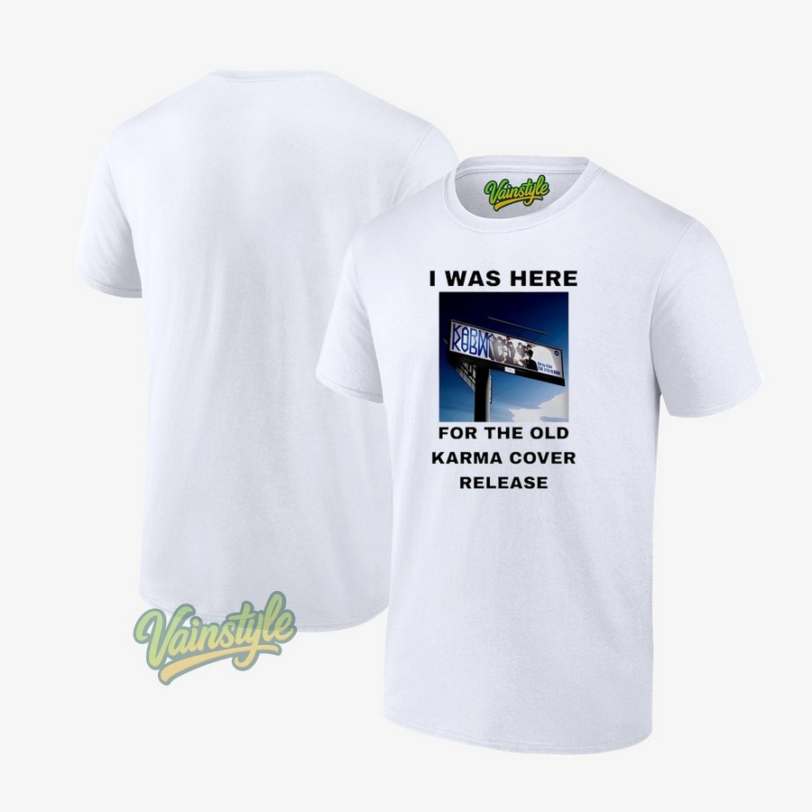 I was here for the old karma cover release T-Shirt I was here for the old karma cover release T-Shirt