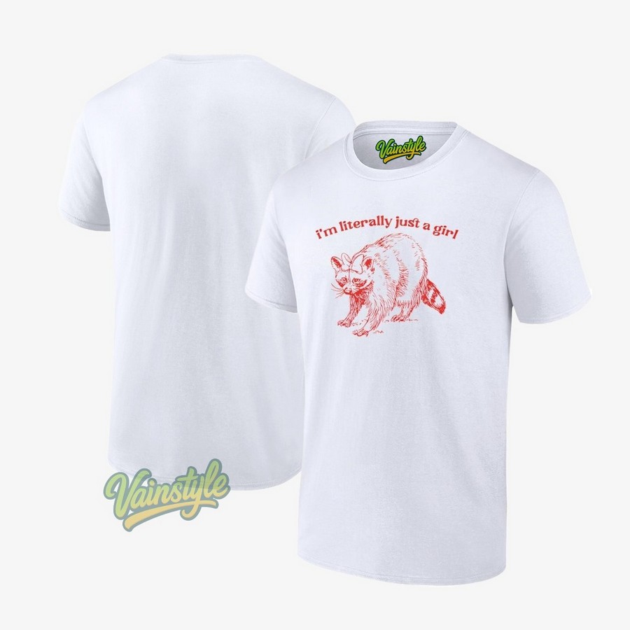 I’m Literally Just A Girl Raccoon T-Shirt I’m Literally Just A Girl Raccoon T-Shirt