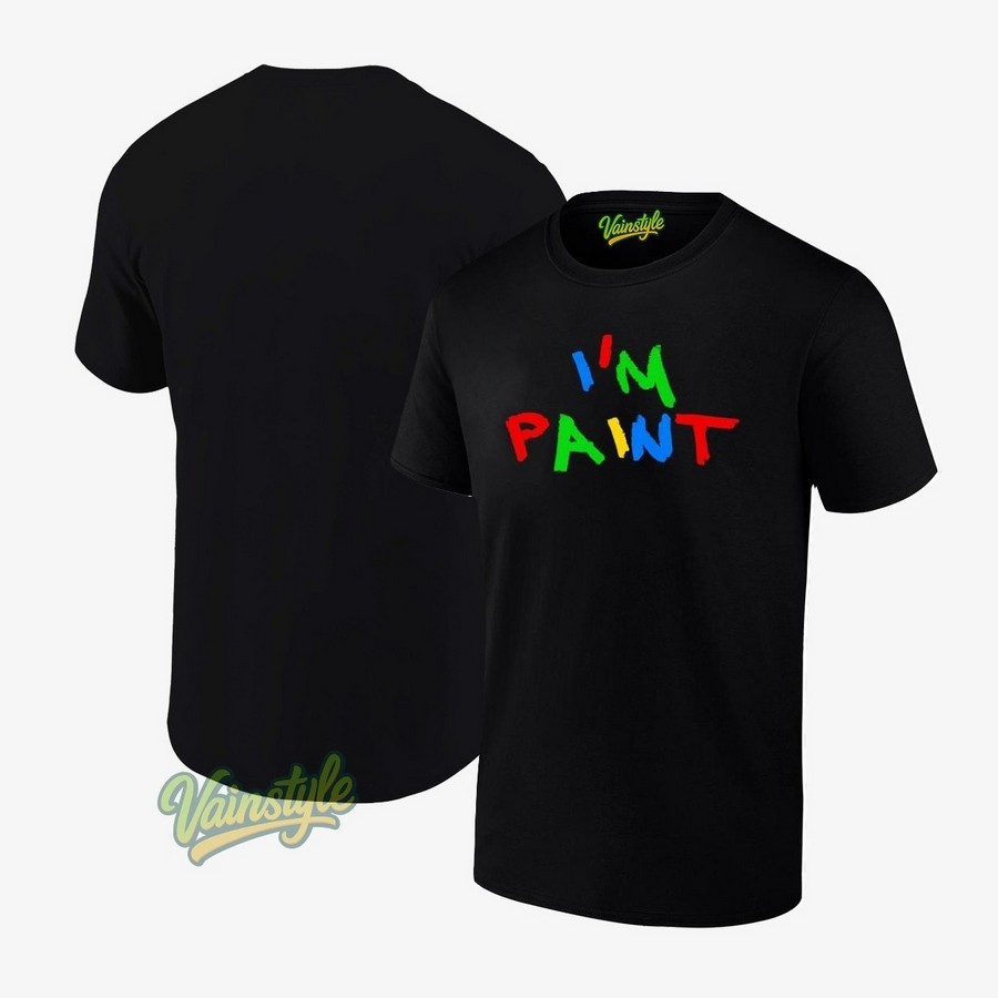 I'm Paint T-Shirt I'm Paint T-Shirt