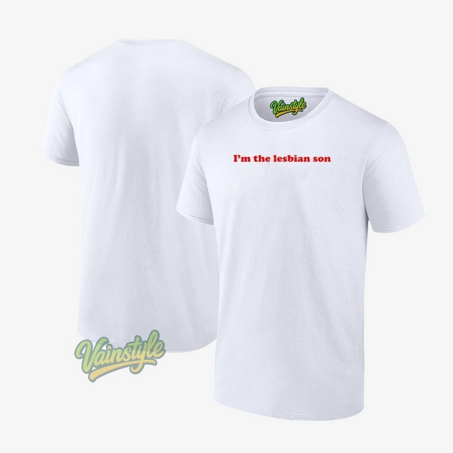 I’m The Lesbian Son T-Shirt I’m The Lesbian Son T-Shirt